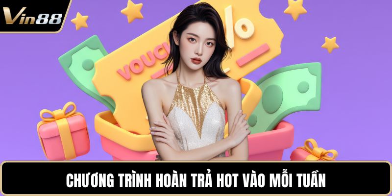 Chương trình hoàn trả hot vào mỗi tuần