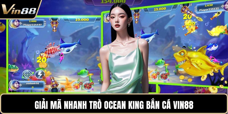 Giải mã nhanh trò Ocean King Bắn Cá VIN88