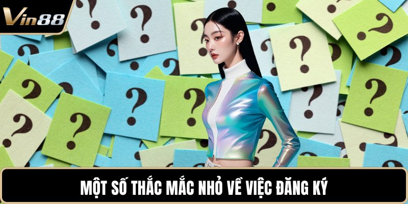 Một số thắc mắc nhỏ về việc đăng ký